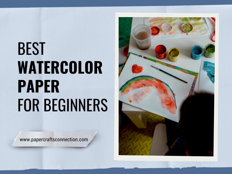 Top 15 Best Watercolor Papers for Beginners to Buy