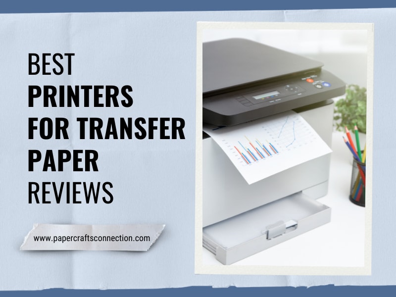 Top 15 Best Printers For Transfer Paper Reviews 2023